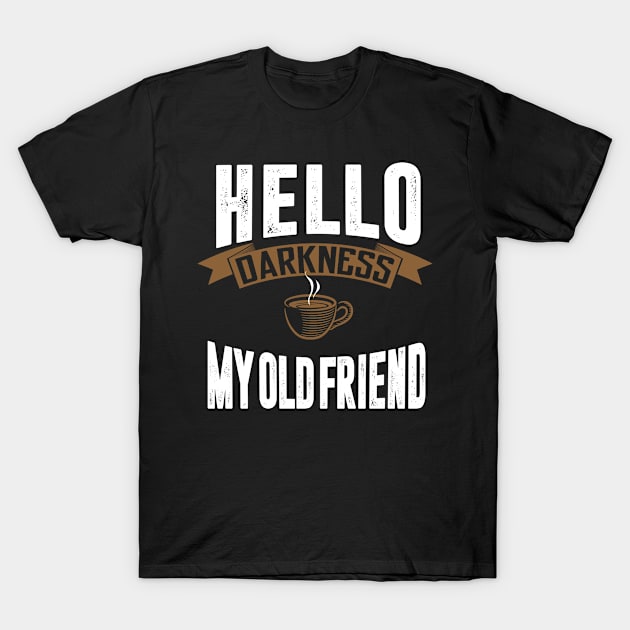 hello darkness my old friend T-Shirt by Coffee Addict